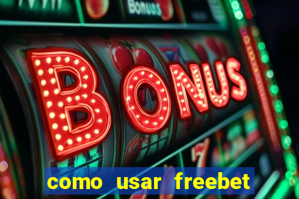 como usar freebet vai de bet